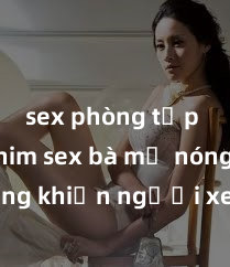 sex phòng tập gym Phim sex bà mẹ nóng bỏng khiến người xem không thể rời mắt