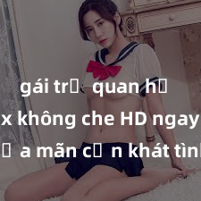 gái trẻ quan hệ Xem sex không che HD ngay để thỏa mãn cơn khát tình dục của bạn! Video chất lượng cao, cảnh quay rõ nét, sẽ khiến bạn không thể rời mắt! Hãy trải nghiệm ngay!