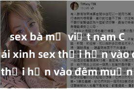 sex bà mẹ việt nam Cặp đôi gái xinh sex thổi hồn vào đêm muộn