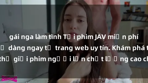gái nga làm tình Tải phim JAV miễn phí nhanh chóng và dễ dàng ngay từ trang web uy tín. Khám phá thế giới phim người lớn chất lượng cao chỉ bằng một cú click!