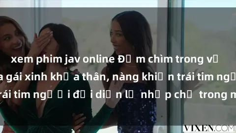 xem phim jav online Đắm chìm trong vẻ đẹp tự nhiên của gái xinh khỏa thân, nàng khiến trái tim người đối diện lỡ nhịp chỉ trong một cái nhìn.