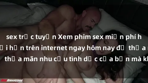 sex trực tuyến Xem phim sex miễn phí hoàn toàn không giới hạn trên internet ngay hôm nay để thỏa mãn nhu cầu tình dục của bạn mà không tốn chi phí.