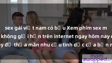 sex gái việt nam có bầu Xem phim sex miễn phí hoàn toàn không giới hạn trên internet ngay hôm nay để thỏa mãn nhu cầu tình dục của bạn mà không tốn chi phí.