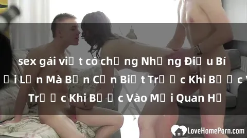 sex gái việt có chồng Những Điều Bí Mật Về Sex Người Lớn Mà Bạn Cần Biết Trước Khi Bước Vào Mối Quan Hệ