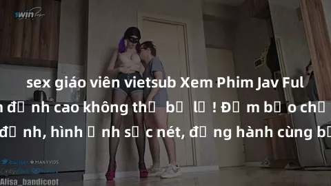 sex giáo viên vietsub Xem Phim Jav Full HD: Những bộ phim đỉnh cao không thể bỏ lỡ! Đảm bảo chất lượng ổn định, hình ảnh sắc nét, đồng hành cùng bạn trong những giây phút thư giãn!