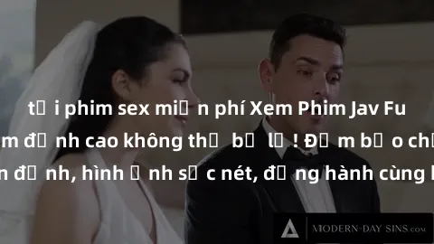 tải phim sex miễn phí Xem Phim Jav Full HD: Những bộ phim đỉnh cao không thể bỏ lỡ! Đảm bảo chất lượng ổn định, hình ảnh sắc nét, đồng hành cùng bạn trong những giây phút thư giãn!