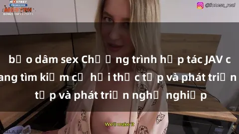 bạo dâm sex Chương trình hợp tác JAV cho sinh viên đang tìm kiếm cơ hội thực tập và phát triển nghề nghiệp