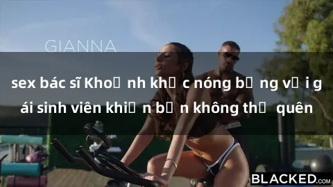 sex bác sĩ Khoảnh khắc nóng bỏng với gái sinh viên khiến bạn không thể quên