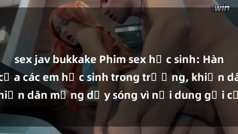 sex jav bukkake Phim sex học sinh: Hành động nóng bỏng của các em học sinh trong trường, khiến dân mạng dậy sóng vì nội dung gợi cảm và kích thích.