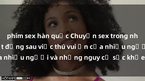 phim sex hàn quốc Chuyện sex trong nhà vệ sinh: Sự thật đằng sau việc thú vui ẩn của nhiều người và những nguy cơ sức khỏe cần lưu ý