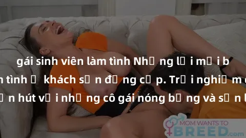 gái sinh viên làm tình Những lời mời bí mật: Gái Việt làm tình ở khách sạn đẳng cấp. Trải nghiệm độc đáo và cuốn hút với những cô gái nóng bỏng và sẵn lòng thỏa mãn mọi nhu cầu của bạn.