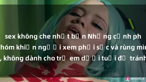 sex không che nhật bản Những cảnh phim sex bạo dâm nhóm khiến người xem phải sốc và rùng mình, không dành cho trẻ em dưới tuổi để tránh ảnh hưởng tiêu cực.