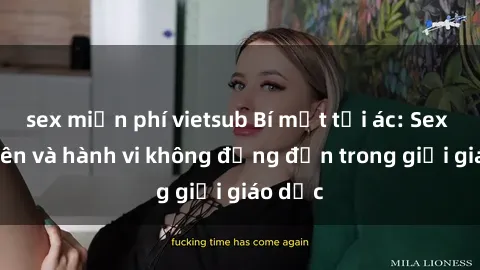 sex miễn phí vietsub Bí mật tội ác: Sex giáo viên và hành vi không đứng đắn trong giới giáo dục