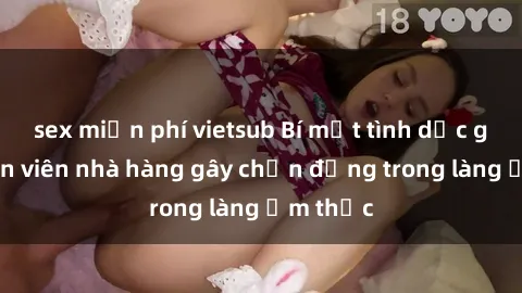 sex miễn phí vietsub Bí mật tình dục giữa nhân viên nhà hàng gây chấn động trong làng ẩm thực