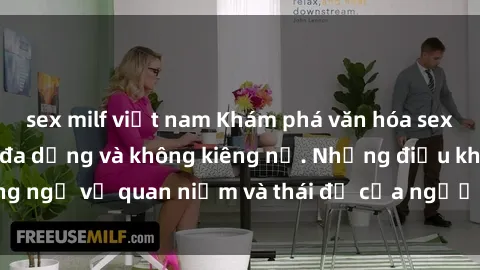 sex milf việt nam Khám phá văn hóa sex Bắc Âu: Sự tự do, đa dạng và không kiêng nể. Những điều không ngờ về quan niệm và thái độ của người Bắc Âu đối với tình dục.