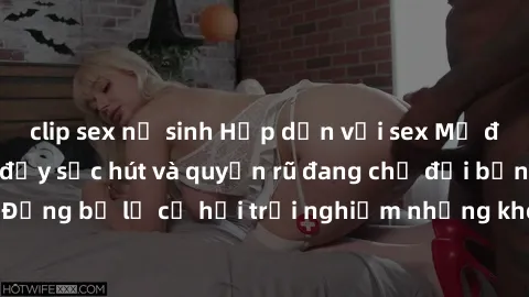 clip sex nữ sinh Hấp dẫn với sex Mỹ đen: Những bí mật đầy sức hút và quyến rũ đang chờ đợi bạn khám phá! Đừng bỏ lỡ cơ hội trải nghiệm những khoảnh khắc mãnh liệt và đam mê!