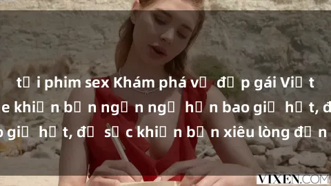 tải phim sex Khám phá vẻ đẹp gái Việt Nam nude không che khiến bạn ngẩn ngơ hơn bao giờ hết, đủ sức khiến bạn xiêu lòng đến ngất ngây