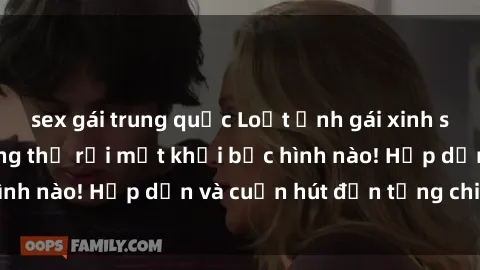 sex gái trung quốc Loạt ảnh gái xinh sex nóng bỏng, không thể rời mắt khỏi bức hình nào! Hấp dẫn và cuốn hút đến từng chi tiết.