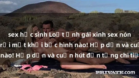 sex học sinh Loạt ảnh gái xinh sex nóng bỏng, không thể rời mắt khỏi bức hình nào! Hấp dẫn và cuốn hút đến từng chi tiết.