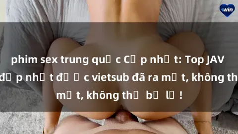 phim sex trung quốc Cập nhật: Top JAV idol xinh đẹp nhất được vietsub đã ra mắt, không thể bỏ lỡ!