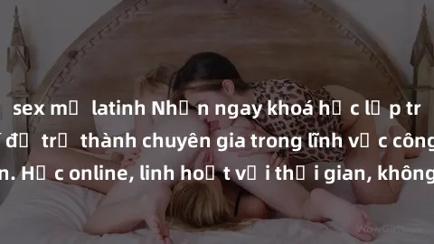 sex mỹ latinh Nhận ngay khoá học lập trình Java miễn phí để trở thành chuyên gia trong lĩnh vực công nghệ thông tin. Học online, linh hoạt với thời gian, không giới hạn địa điểm. Đăng ký ngay!