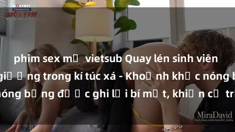 phim sex mỹ vietsub Quay lén sinh viên làm tình ngay trên giường trong kí túc xá - Khoảnh khắc nóng bỏng được ghi lại bí mật, khiến cả trường học xôn xao.