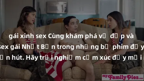 gái xinh sex Cùng khám phá vẻ đẹp và sức gợi cảm của sex gái Nhật Bản trong những bộ phim đầy nghệ thuật và cuốn hút. Hãy trải nghiệm cảm xúc đầy mới mẻ và sống động từ những cảnh quay tinh tế và quyế