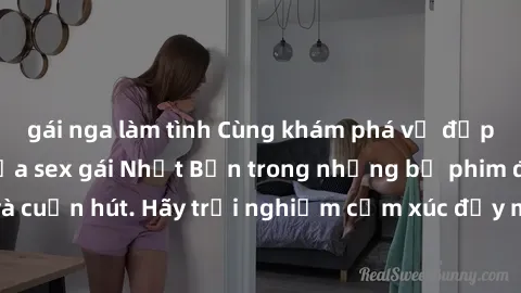 gái nga làm tình Cùng khám phá vẻ đẹp và sức gợi cảm của sex gái Nhật Bản trong những bộ phim đầy nghệ thuật và cuốn hút. Hãy trải nghiệm cảm xúc đầy mới mẻ và sống động từ những cảnh quay tinh tế và 