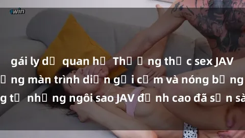 gái ly dị quan hệ Thưởng thức sex JAV idol miễn phí: Những màn trình diễn gợi cảm và nóng bỏng từ những ngôi sao JAV đỉnh cao đã sẵn sàng để bạn khám phá.