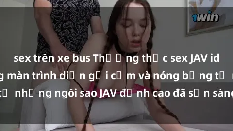 sex trên xe bus Thưởng thức sex JAV idol miễn phí: Những màn trình diễn gợi cảm và nóng bỏng từ những ngôi sao JAV đỉnh cao đã sẵn sàng để bạn khám phá.