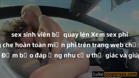 sex sinh viên bị quay lén Xem sex phim Việt Nam không che hoàn toàn miễn phí trên trang web chất lượng cao. Đảm bảo đáp ứng nhu cầu thị giác và giúp thỏa mãn mong muốn của bạn.