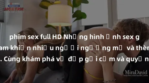 phim sex full HD Những hình ảnh sex gái sinh viên Việt Nam khiến nhiều người ngưỡng mộ và thèm khát. Cùng khám phá vẻ đẹp gợi cảm và quyến rũ của những cô gái trẻ này.