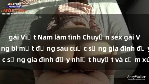 gái Việt Nam làm tình Chuyện sex gái Việt có chồng: Những bí mật đằng sau cuộc sống gia đình đầy nhiệt huyết và cảm xúc
