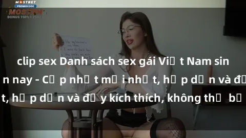 clip sex Danh sách sex gái Việt Nam sinh viên hot nhất hiện nay - Cập nhật mới nhất, hấp dẫn và đầy kích thích, không thể bỏ qua!