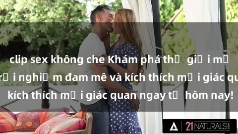 clip sex không che Khám phá thế giới mới của sex online: trải nghiệm đam mê và kích thích mọi giác quan ngay từ hôm nay!