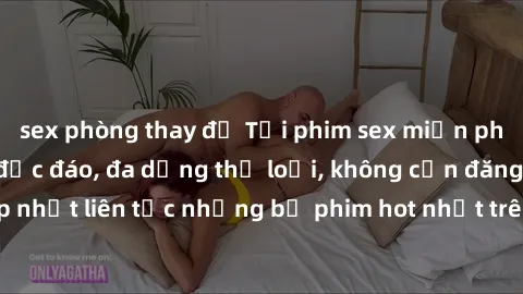 sex phòng thay đồ Tải phim sex miễn phí chất lượng cao độc đáo, đa dạng thể loại, không cần đăng ký tài khoản. Cập nhật liên tục những bộ phim hot nhất trên thị trường. Sự lựa chọn hàng đầu cho người 