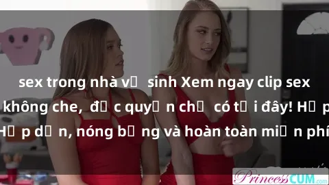 sex trong nhà vệ sinh Xem ngay clip sex không che cực hot, không che,  độc quyền chỉ có tại đây! Hấp dẫn, nóng bỏng và hoàn toàn miễn phí, không thể bỏ qua!