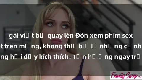 gái việt bị quay lén Đón xem phim sex mới nhất đang hot trên mạng, không thể bỏ lỡ những cảnh nóng hổi đầy kích thích. Tận hưởng ngay trước khi bị xoá chóng mặt!