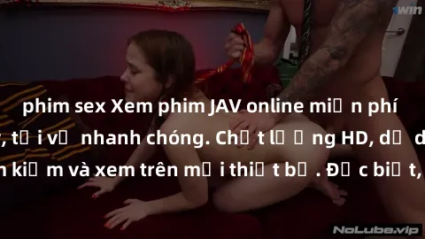 phim sex Xem phim JAV online miễn phí không cần đăng ký, tải về nhanh chóng. Chất lượng HD, dễ dàng tìm kiếm và xem trên mọi thiết bị. Đặc biệt, không quảng cáo làm phiền.