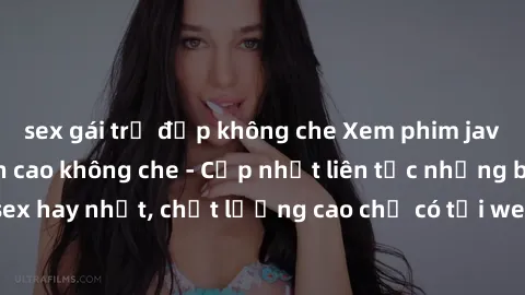 sex gái trẻ đẹp không che Xem phim jav hd miễn phí đỉnh cao không che - Cập nhật liên tục những bộ phim sex hay nhất, chất lượng cao chỉ có tại website chuyên nghiệp hàng đầu.
