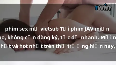 phim sex mỹ vietsub Tải phim JAV miễn phí chất lượng cao, không cần đăng ký, tốc độ nhanh. Mới nhất và hot nhất trên thị trường hiện nay, cập nhật hàng ngày.