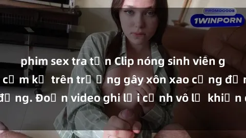 phim sex tra tấn Clip nóng sinh viên gây sốc: Hành động cấm kỵ trên trường gây xôn xao cộng đồng. Đoạn video ghi lại cảnh vô lễ khiến dư luận bức xúc.
