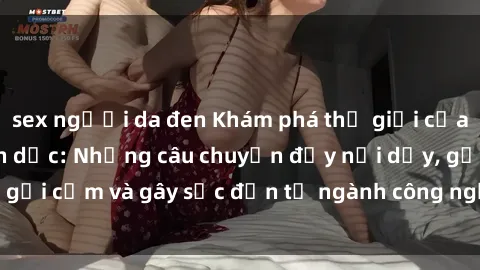 sex người da đen Khám phá thế giới của phim sex nô lệ tình dục: Những câu chuyện đầy nổi dậy, gợi cảm và gây sốc đến từ ngành công nghiệp giải trí đen tối