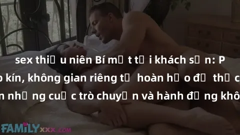 sex thiếu niên Bí mật tại khách sạn: Phòng quay lén khép kín, không gian riêng tư hoàn hảo để thực hiện những cuộc trò chuyện và hành động không bị người khác phát hiện.
