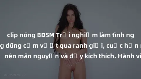 clip nóng BDSM Trải nghiệm làm tình ngoài đường: Khi lòng dũng cảm vượt qua ranh giới, cuộc hẹn nơi công cộng trở nên mãn nguyện và đầy kích thích. Hành vi nguy hiểm, nhưng cũng tạo nên cảm giác mới m