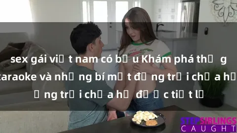 sex gái việt nam có bầu Khám phá thế giới sex quán karaoke và những bí mật động trời chưa hề được tiết lộ
