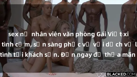 sex nữ nhân viên văn phòng Gái Việt xinh đẹp, nồng nàn tình cảm, sẵn sàng phục vụ với dịch vụ làm tình tại khách sạn. Đến ngay để thỏa mãn mọi khao khát của bạn!