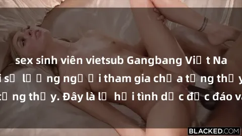 sex sinh viên vietsub Gangbang Việt Nam: Kỷ lục mới với số lượng người tham gia chưa từng thấy. Đây là lễ hội tình dục độc đáo và gây sốc.