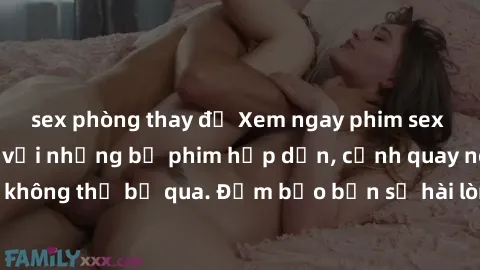 sex phòng thay đồ Xem ngay phim sex bukkake hàng đầu với những bộ phim hấp dẫn, cảnh quay nóng bỏng không thể bỏ qua. Đảm bảo bạn sẽ hài lòng với trải nghiệm mới lạ này!