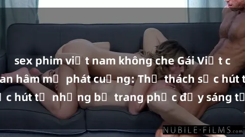 sex phim việt nam không che Gái Việt cosplay sexy khiến fan hâm mộ phát cuồng: Thử thách sức hút từ những bộ trang phục đầy sáng tạo và quyến rũ!